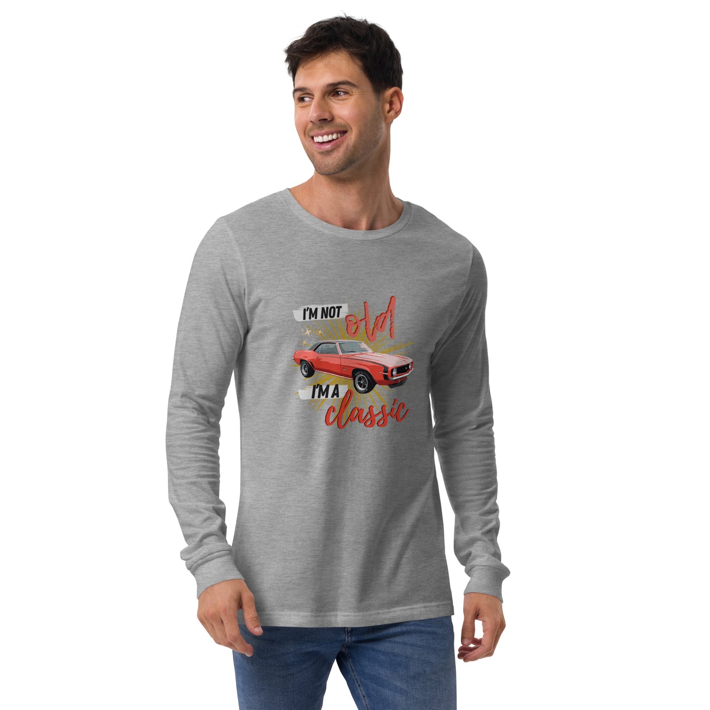 "I'm Not Old, I'm a Classic" Long Sleeve T Shirts