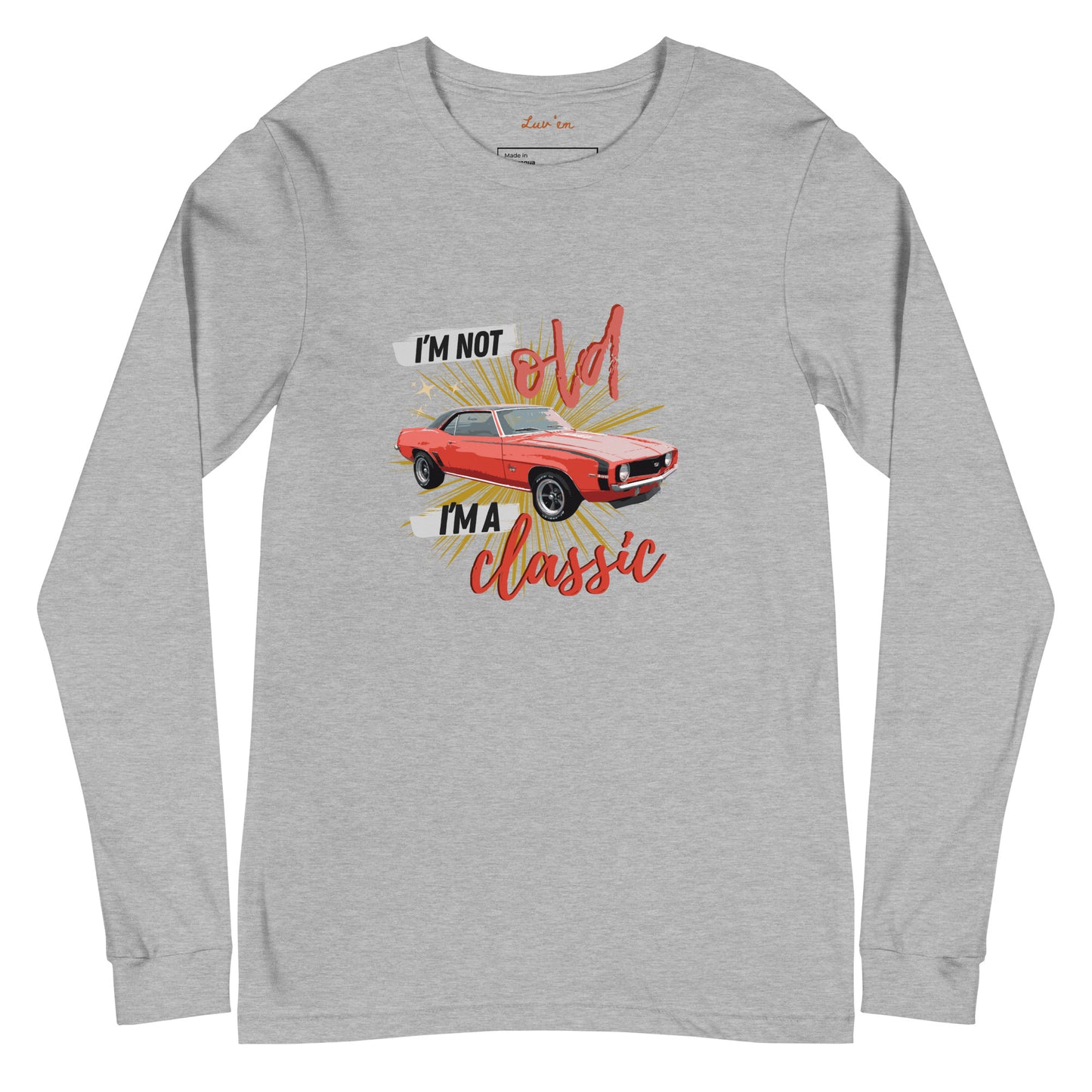 "I'm Not Old, I'm a Classic" Long Sleeve T Shirts