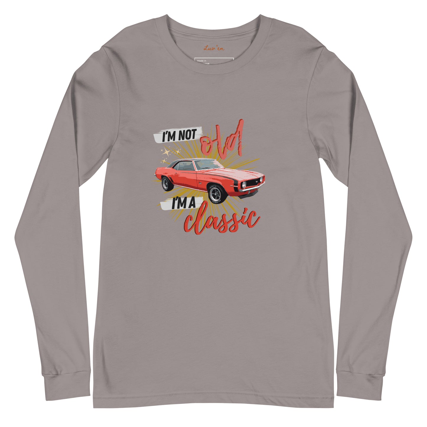 "I'm Not Old, I'm a Classic" Long Sleeve T Shirts