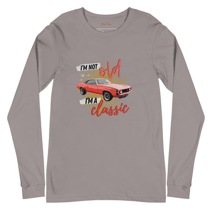 "I'm Not Old, I'm a Classic" Long Sleeve T Shirts