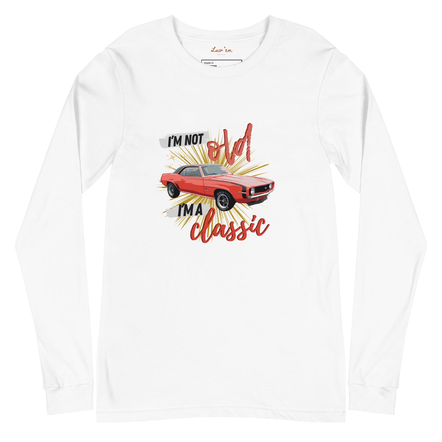 "I'm Not Old, I'm a Classic" Long Sleeve T Shirts