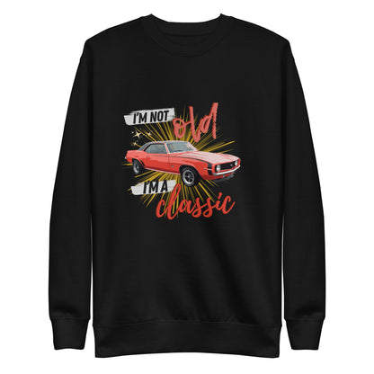 "I'm not old, I'm a classic" Classic Sweatshirt