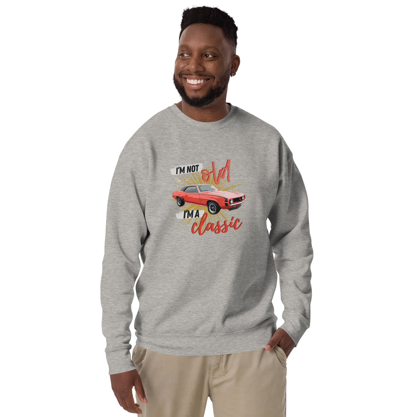 "I'm not old, I'm a classic" Classic Sweatshirt